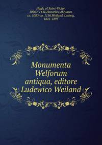Monumenta Welforum antiqua, editore Ludewico Weiland