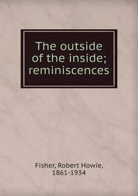 The outside of the inside; reminiscences