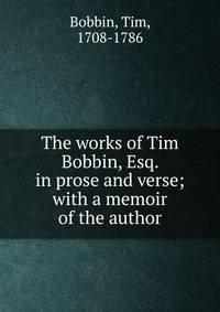 The works of Tim Bobbin, Esq. in prose and verse; with a memoir of the author