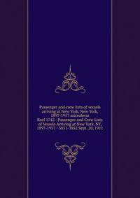 Passenger and crew lists of vessels arriving at New York, New York, 1897-1957 microform. Reel 1742 - Passenger and Crew Lists of Vessels Arriving at New York, NY, 1897-1957 - 3851-3852 Sept. 20, 1911