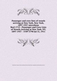 Passenger and crew lists of vessels arriving at New York, New York, 1897-1957 microform. Reel 1715 - Passenger and Crew Lists of Vessels Arriving at New York, NY, 1897-1957 - 3789-3790 Jul 31, 1911