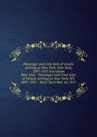 Passenger and crew lists of vessels arriving at New York, New York, 1897-1957 microform. Reel 1641 - Passenger and Crew Lists of Vessels Arriving at New York, NY, 1897-1957 - 3615-3616 Mar 16, 1911