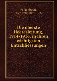 Die oberste Heeresleitung, 1914-1916, in ihren wichtigsten Entschliessungen