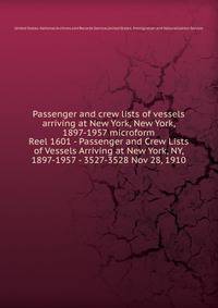 Passenger and crew lists of vessels arriving at New York, New York, 1897-1957 microform. Reel 1601 - Passenger and Crew Lists of Vessels Arriving at New York, NY, 1897-1957 - 3527-3528 Nov 28, 1910