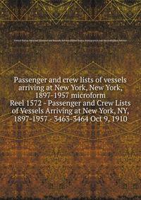 Passenger and crew lists of vessels arriving at New York, New York, 1897-1957 microform. Reel 1572 - Passenger and Crew Lists of Vessels Arriving at New York, NY, 1897-1957 - 3463-3464 Oct 9, 1910