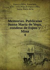 Memorias. Publcalas Juana Maria de Vega, condesa de Espoz y Mina. 4