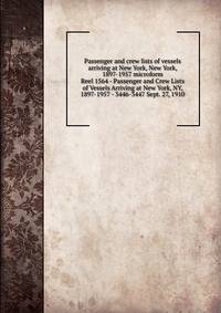 Passenger and crew lists of vessels arriving at New York, New York, 1897-1957 microform. Reel 1564 - Passenger and Crew Lists of Vessels Arriving at New York, NY, 1897-1957 - 3446-3447 Sept. 27, 1910