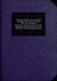 Passenger and crew lists of vessels arriving at New York, New York, 1897-1957 microform. Reel 1548 - Passenger and Crew Lists of Vessels Arriving at New York, NY, 1897-1957 - 3411-3412 Sept. 4, 1910
