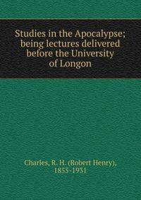 Studies in the Apocalypse; being lectures delivered before the University of Longon