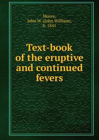 Text-book of the eruptive and continued fevers