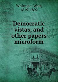 Democratic vistas, and other papers microform