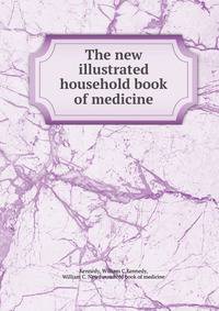 The new illustrated household book of medicine
