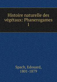 Histoire naturelle des vgtaux: Phanerogames. 1