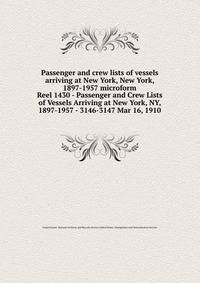 Passenger and crew lists of vessels arriving at New York, New York, 1897-1957 microform. Reel 1430 - Passenger and Crew Lists of Vessels Arriving at New York, NY, 1897-1957 - 3146-3147 Mar 16, 1910