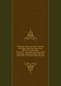 Passenger and crew lists of vessels arriving at New York, New York, 1897-1957 microform. Reel 1415 - Passenger and Crew Lists of Vessels Arriving at New York, NY, 1897-1957 - 3114-3115 Feb 23, 1910