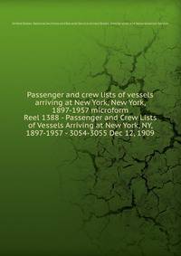 Passenger and crew lists of vessels arriving at New York, New York, 1897-1957 microform. Reel 1388 - Passenger and Crew Lists of Vessels Arriving at New York, NY, 1897-1957 - 3054-3055 Dec 12, 1909