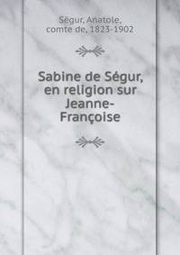 Sabine de Segur, en religion sur Jeanne-Francoise