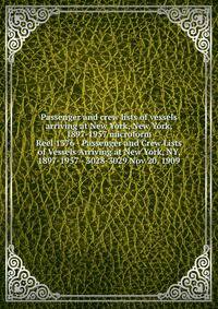 Passenger and crew lists of vessels arriving at New York, New York, 1897-1957 microform. Reel 1376 - Passenger and Crew Lists of Vessels Arriving at New York, NY, 1897-1957 - 3028-3029 Nov 20, 1909