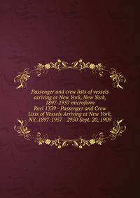 Passenger and crew lists of vessels arriving at New York, New York, 1897-1957 microform. Reel 1339 - Passenger and Crew Lists of Vessels Arriving at New York, NY, 1897-1957 - 2950 Sept. 20, 1909