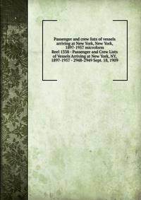 Passenger and crew lists of vessels arriving at New York, New York, 1897-1957 microform. Reel 1338 - Passenger and Crew Lists of Vessels Arriving at New York, NY, 1897-1957 - 2948-2949 Sept. 18, 1909