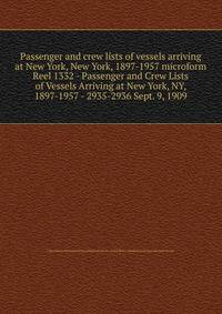 Passenger and crew lists of vessels arriving at New York, New York, 1897-1957 microform. Reel 1332 - Passenger and Crew Lists of Vessels Arriving at New York, NY, 1897-1957 - 2935-2936 Sept. 9, 1909