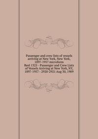 Passenger and crew lists of vessels arriving at New York, New York, 1897-1957 microform. Reel 1325 - Passenger and Crew Lists of Vessels Arriving at New York, NY, 1897-1957 - 2920-2921 Aug 30, 1909