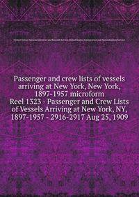 Passenger and crew lists of vessels arriving at New York, New York, 1897-1957 microform. Reel 1323 - Passenger and Crew Lists of Vessels Arriving at New York, NY, 1897-1957 - 2916-2917 Aug 25, 1909