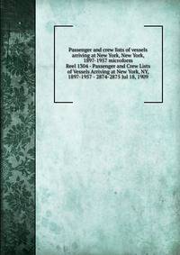 Passenger and crew lists of vessels arriving at New York, New York, 1897-1957 microform. Reel 1304 - Passenger and Crew Lists of Vessels Arriving at New York, NY, 1897-1957 - 2874-2875 Jul 18, 1909