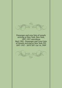 Passenger and crew lists of vessels arriving at New York, New York, 1897-1957 microform. Reel 1302 - Passenger and Crew Lists of Vessels Arriving at New York, NY, 1897-1957 - 2870-2871 Jul 14, 1909