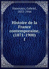 Histoire de la France contemporaine, (1871-1900). 1