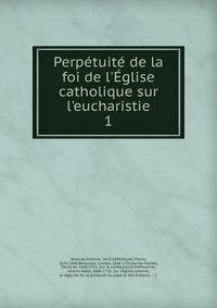 Perp?tuit? de la foi de l'?glise catholique sur l'eucharistie