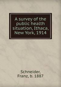 A survey of the public health situation, Ithaca, New York, 1914