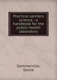 Practical sanitary science : a handbook for the public health laboratory
