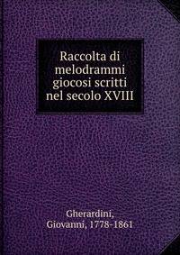 Raccolta di melodrammi giocosi scritti nel secolo XVIII