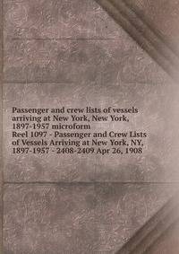Passenger and crew lists of vessels arriving at New York, New York, 1897-1957 microform. Reel 1097 - Passenger and Crew Lists of Vessels Arriving at New York, NY, 1897-1957 - 2408-2409 Apr 26, 1908