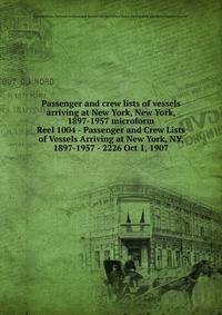 Passenger and crew lists of vessels arriving at New York, New York, 1897-1957 microform. Reel 1004 - Passenger and Crew Lists of Vessels Arriving at New York, NY, 1897-1957 - 2226 Oct 1, 1907