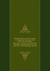 Passenger and crew lists of vessels arriving at New York, New York, 1897-1957 microform. Reel 1003 - Passenger and Crew Lists of Vessels Arriving at New York, NY, 1897-1957 - 2224-2225 Sept. 28, 1907
