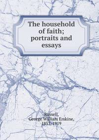 The household of faith; portraits and essays