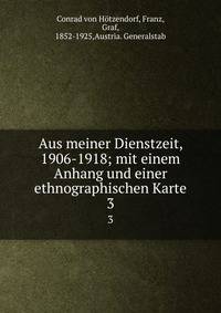 Aus meiner Dienstzeit, 1906-1918; mit einem Anhang und einer ethnographischen Karte. 3