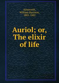 Auriol; or, The elixir of life