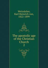 The apostolic age of the Christian Church. 2