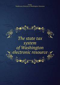 The state tax system of Washington electronic resource