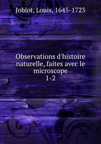 Observations d'histoire naturelle, faites avec le microscope