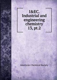 I&EC. Industrial and engineering chemistry. 13, pt.2