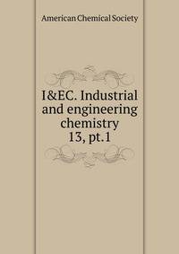 I&EC. Industrial and engineering chemistry. 13, pt.1