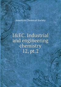 I&EC. Industrial and engineering chemistry. 12, pt.2