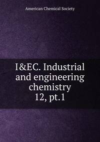 I&EC. Industrial and engineering chemistry. 12, pt.1