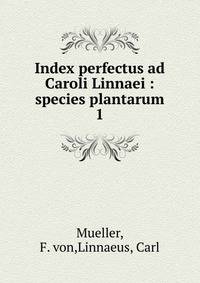 Index perfectus ad Caroli Linnaei : species plantarum. 1