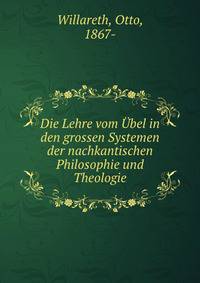 Die Lehre vom Ubel in den grossen Systemen der nachkantischen Philosophie und Theologie