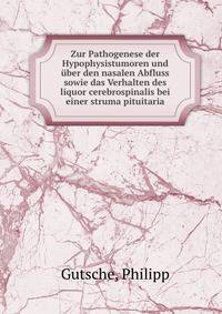 Zur Pathogenese der Hypophysistumoren und uber den nasalen Abfluss sowie das Verhalten des liquor cerebrospinalis bei einer struma pituitaria